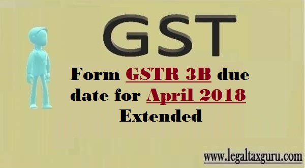 Extend due date of GSTR-3b month of April-18