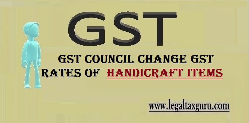 GST Council Change GST rates of handicraft items