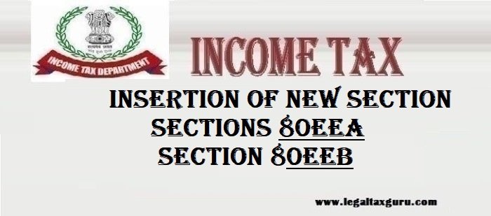 Insertion of new sections 80EEA and 80EEB in Income Tax Act