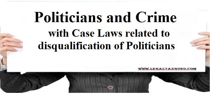 Politicians and Crime with Case Laws related to disqualification of Politicians