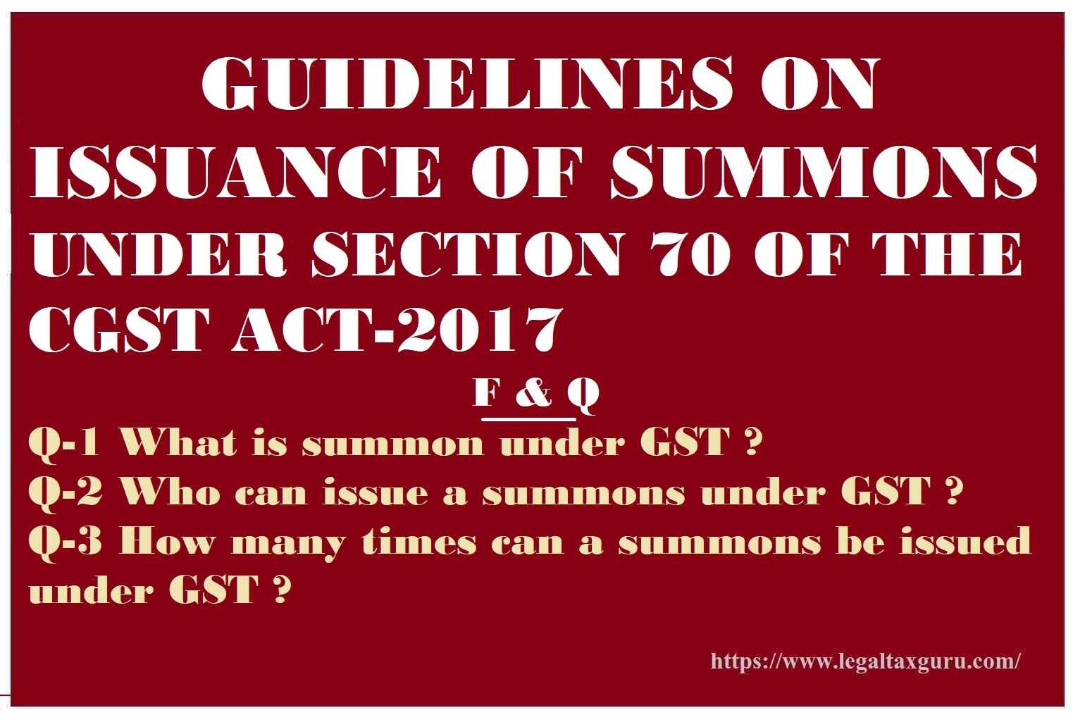 GUIDELINES ON ISSUANCE OF SUMMONS UNDER SECTION 70 OF THE CGST ACT-2017