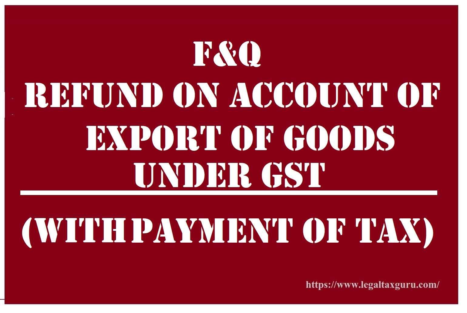 Refund on Account of Export of Goods (With Payment of Tax) 