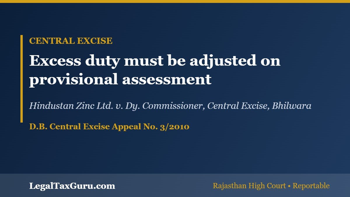 Provisional Assessment: Excess Excise Duty Must Be Adjusted – Rajasthan HC in Hindustan Zinc Case