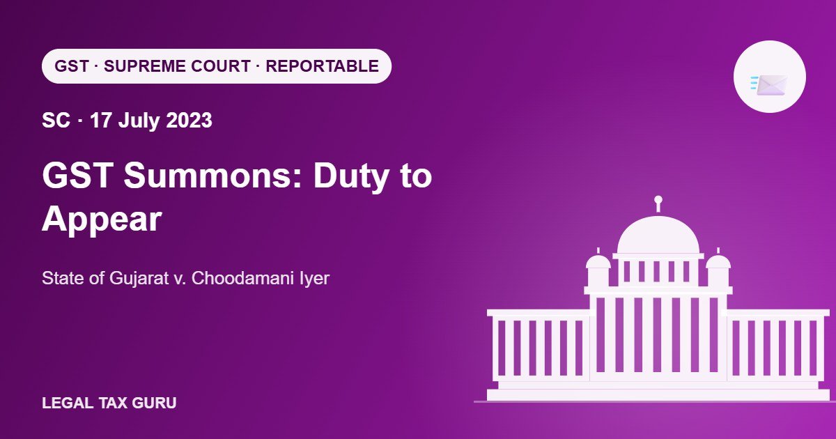 Supreme Court on GST Summons & Anticipatory Bail: State of Gujarat v. Choodamani Parmeshwaran Iyer (2023)