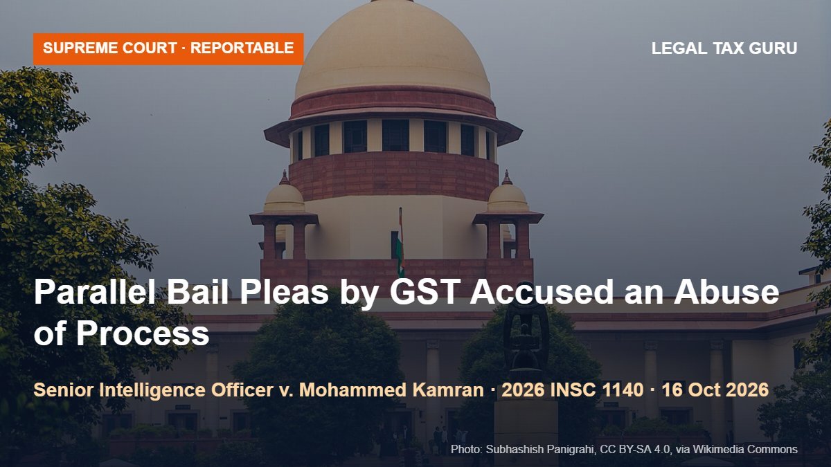 Supreme Court on GST Fraud Bail: Parallel Bail Pleas Without Disclosure Are Abuse of Process; Interim Bail Continues [2026 INSC 1140]
