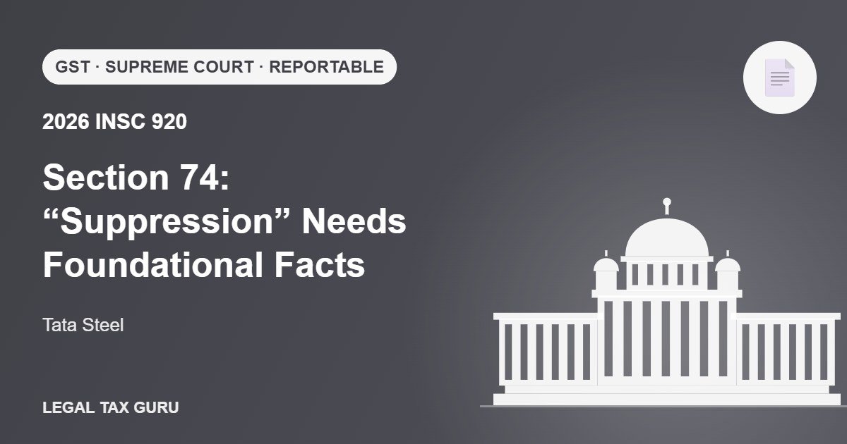 Supreme Court on Section 74 GST: Mechanical “Suppression” Cannot Extend Limitation [2026 INSC 920]
