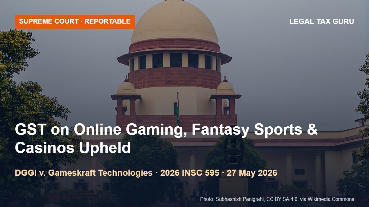 Supreme Court on GST & Online Gaming: Staking Money on Uncertain Outcomes Is Betting and Gambling, Whether the Game Is of Skill or Not [2026 INSC 595]
