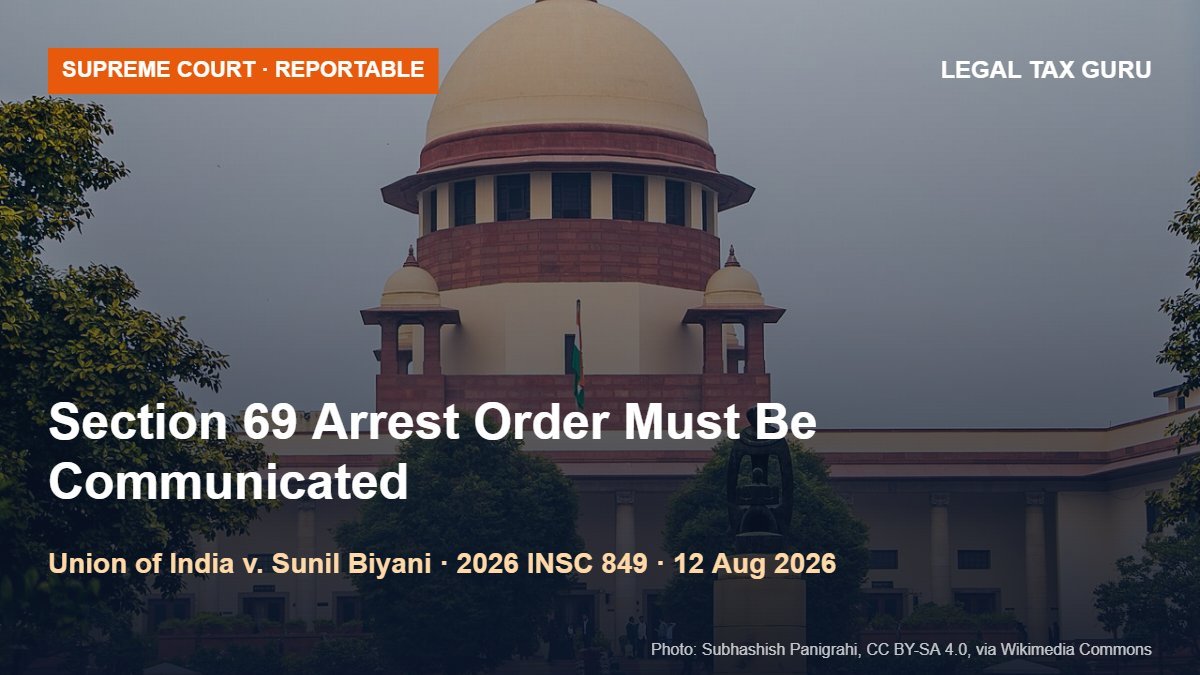 Supreme Court on GST Arrest Orders: Section 69 Order Must Be Communicated Before Arrest; No Interim Protection While Dismissing Pre-Arrest Bail [2026 INSC 849]