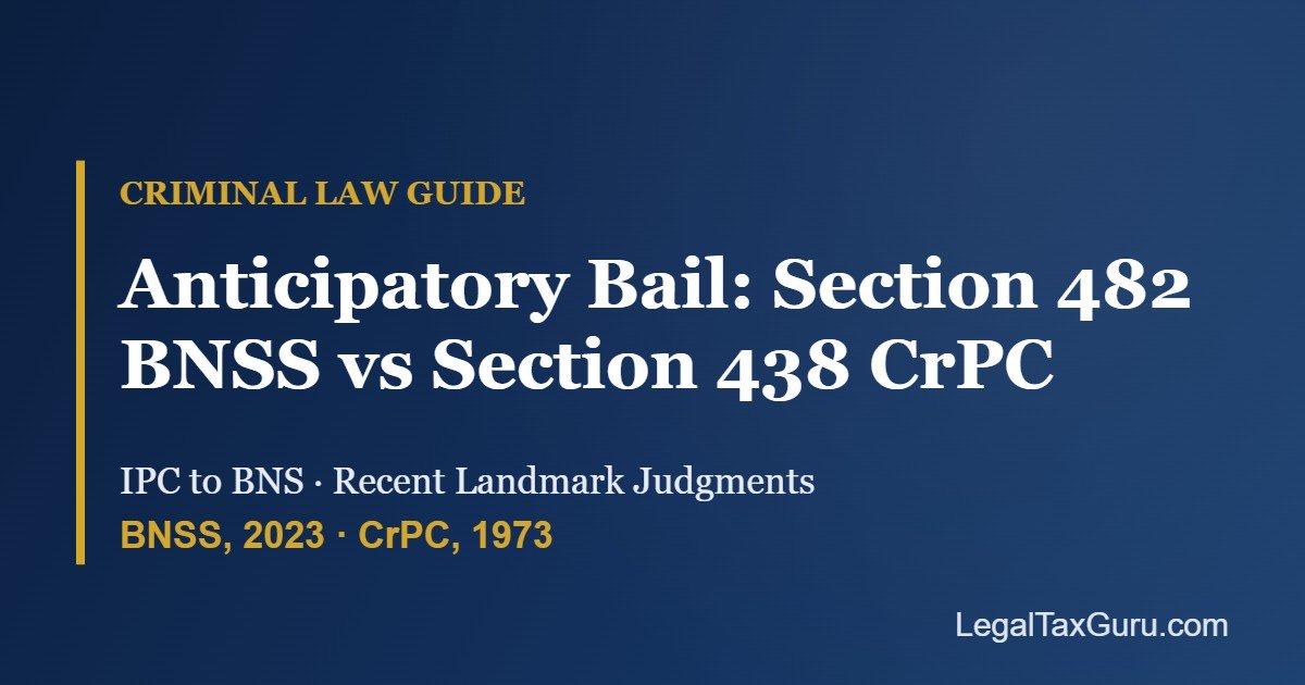 Anticipatory Bail Under Section 482 BNSS vs Section 438 CrPC: IPC to BNS Comparison and Recent Landmark Judgments