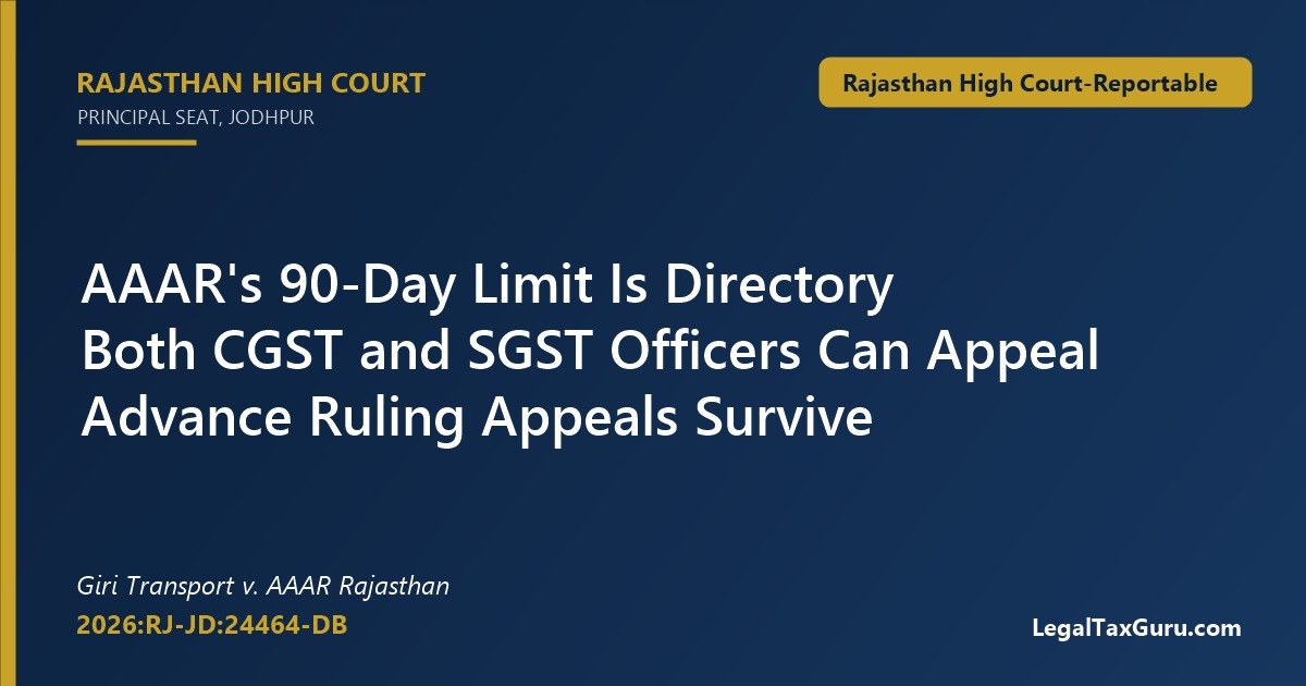 Advance ruling appeal 90-day limit directory – Giri Transport Company v. AAAR Rajasthan, Rajasthan High Court 2026:RJ-JD:24464-DB