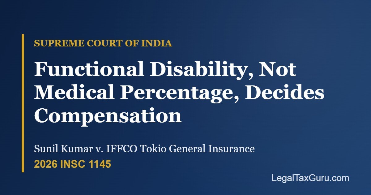 Supreme Court on Functional Disability in Motor Accident Claims: Lifelong Attendant Need Means 100% Disability – Sunil Kumar v. IFFCO Tokio [2026 INSC 1145]