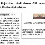 GST AAR Rajasthan  AAR denies GST exemption for PMAY Sub-Contracted Labour.