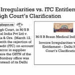 Invoice Irregularities vs. ITC Entitlement – Delhi High Court’s Clarification