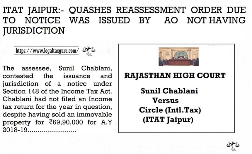 QUASHES-REASSESSMENT-ORDER-DUE-TO-NOTICE-WAS-ISSUED-BY-AO-NOT-HAVING-JURISDICTION
