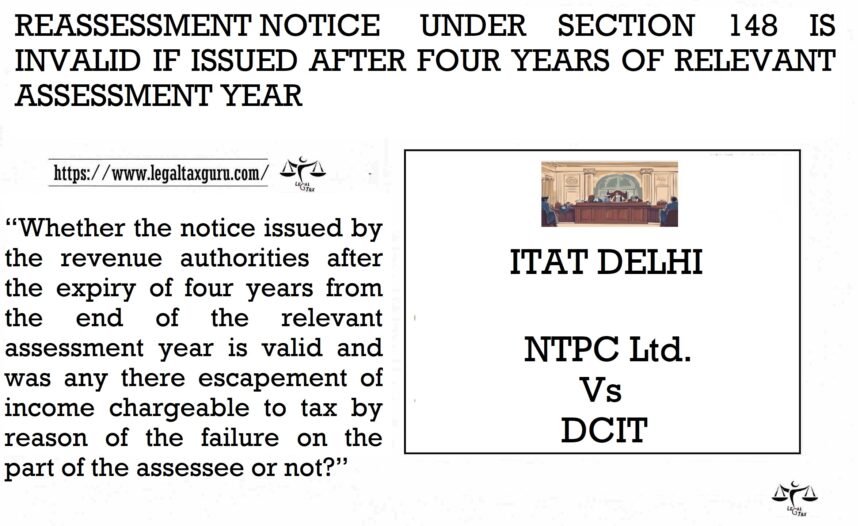 EASSESSMENT-NOTICE-UNDER-SECTION-148-IS-INVALID-IF-ISSUED-AFTER-FOUR-YEARS-OF-RELEVANT.